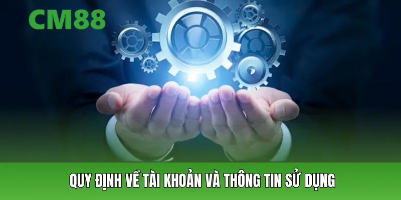 Quy định về tài khoản và thông tin sử dụng