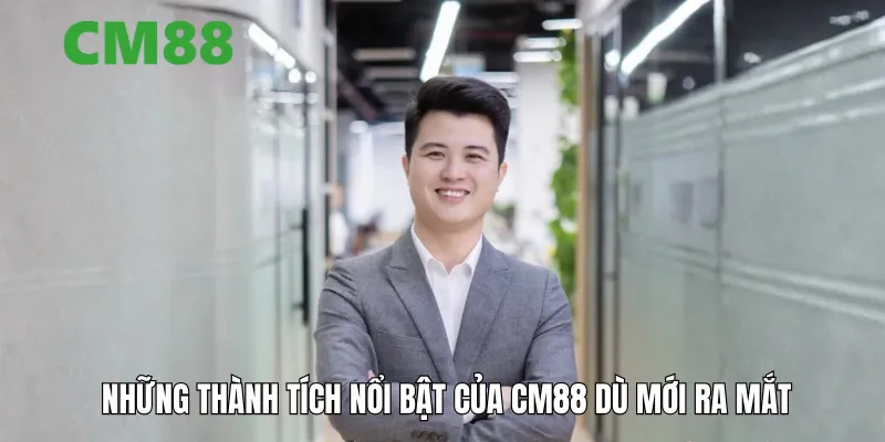 Những thành tích nổi bật của CM88 dù mới ra mắt