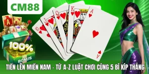 TIẾN LÊN MIỀN NAM – TỪ A-Z LUẬT CHƠI CÙNG 5 BÍ KÍP THẮNG